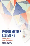 Performative Listening; Hearing Others in Qualitative Research (Escuchar a los demás en la investigación cualitativa) - Performative Listening; Hearing Others in Qualitative Research