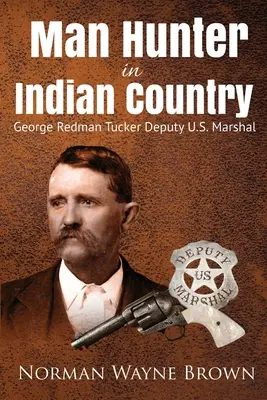 Cazador de hombres en territorio indio George Redman Tucker - Man Hunter in Indian Country: George Redman Tucker