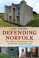 Defending Norfolk - Defendiendo Norfolk: El paisaje militar desde la prehistoria hasta la actualidad - Defending Norfolk - Defending Norfolk: The Military Landscape from Prehistory to the Present