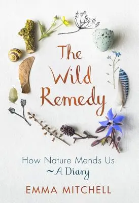 The Wild Remedy: How Nature Mends Us - A Diary (El remedio salvaje: cómo la naturaleza nos cura) - The Wild Remedy: How Nature Mends Us - A Diary