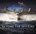 Más allá del Spitfire: Los diseños invisibles de R. J. Mitchell - Beyond the Spitfire: The Unseen Designs of R. J. Mitchell