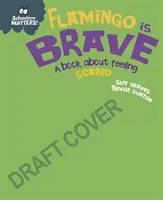 El comportamiento importa: Flamingo is Brave - Un libro sobre el miedo - Behaviour Matters: Flamingo is Brave - A book about feeling scared