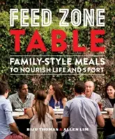 Zona de Alimentación Mesa: Comidas familiares para alimentar la vida y el deporte - Feed Zone Table: Family-Style Meals to Nourish Life and Sport