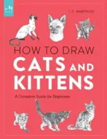 Cómo dibujar gatos y gatitos: Guía completa para principiantes - How to Draw Cats and Kittens: A Complete Guide for Beginners