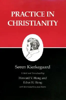 Escritos de Kierkegaard, XX, Volumen 20: La práctica en el cristianismo - Kierkegaard's Writings, XX, Volume 20: Practice in Christianity