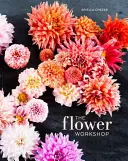 El taller de las flores: Lecciones de arreglos florales, ramas, frutos y materiales forrajeros - The Flower Workshop: Lessons in Arranging Blooms, Branches, Fruits, and Foraged Materials