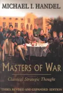 Maestros de la Guerra: Pensamiento Estratégico Clásico - Masters of War: Classical Strategic Thought