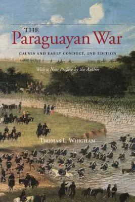 La guerra del Paraguay: causas y primeros pasos, 2ª edición - The Paraguayan War: Causes and Early Conduct, 2nd Edition