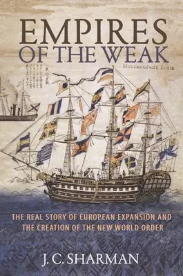 Los imperios de los débiles: La verdadera historia de la expansión europea y la creación del nuevo orden mundial - Empires of the Weak: The Real Story of European Expansion and the Creation of the New World Order