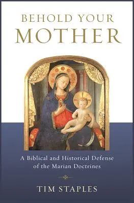 He aquí a tu Madre: Una defensa bíblica e histórica de las doctrinas marianas - Behold Your Mother: A Biblical and Historical Defense of the Marian Doctrines