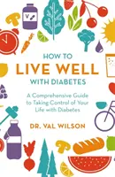 Cómo vivir bien con diabetes: Una guía completa para tomar el control de su vida con diabetes - How to Live Well with Diabetes: A Comprehensive Guide to Taking Control of Your Life with Diabetes