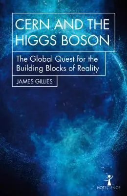 El Cern y el bosón de Higgs: La búsqueda global de los componentes básicos de la realidad - Cern and the Higgs Boson: The Global Quest for the Building Blocks of Reality