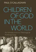 Hijos de Dios en el mundo: Una introducción a la antropología teológica - Children of God in the World: An Introduction to Theological Anthropology