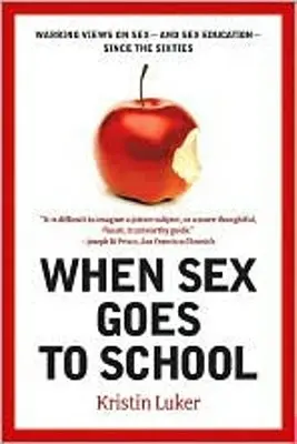 Cuando el sexo va a la escuela: Opiniones enfrentadas sobre el sexo -y la educación sexual- desde los años sesenta - When Sex Goes to School: Warring Views on Sex--And Sex Education--Since the Sixties