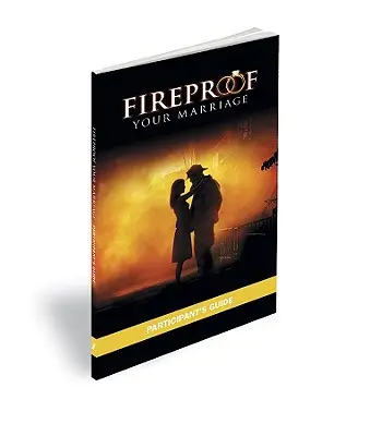 Un matrimonio a prueba de fuego: Guía del participante - Fireproof Your Marriage: Participant's Guide