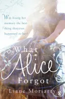 Lo que Alicia olvidó - De la autora del bestseller Big Little Lies, ahora una premiada serie de televisión - What Alice Forgot - From the bestselling author of Big Little Lies, now an award winning TV series