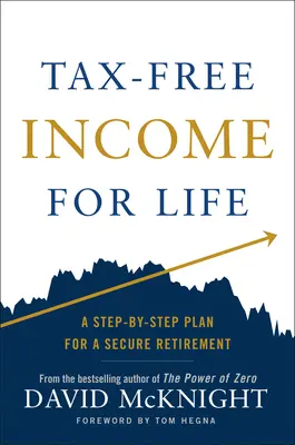 Ingresos libres de impuestos de por vida: Un plan paso a paso para una jubilación segura - Tax-Free Income for Life: A Step-By-Step Plan for a Secure Retirement