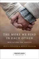 Cuanto más encontramos el uno en el otro: Meditaciones para parejas - The More We Find in Each Other: Meditations for Couples