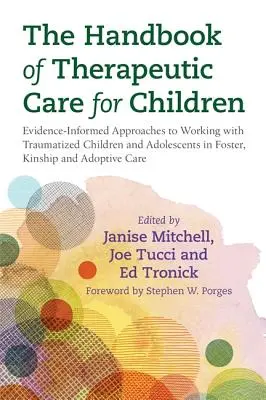 The Handbook of Therapeutic Care for Children: Evidence-Informed Approaches to Working with Traumatized Children and Adolescents in Foster, Kinship an