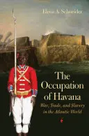 La ocupación de La Habana: Guerra, comercio y esclavitud en el mundo atlántico - The Occupation of Havana: War, Trade, and Slavery in the Atlantic World