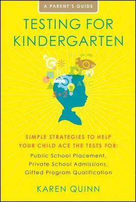 Pruebas para el jardín de infancia: Estrategias sencillas para ayudar a su hijo a superar las pruebas de: Colocación en colegios públicos, Admisión en colegios privados, Superdotados Pro - Testing for Kindergarten: Simple Strategies to Help Your Child Ace the Tests For: Public School Placement, Private School Admissions, Gifted Pro