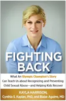 Contraatacar: Lo que la historia de un campeón olímpico puede enseñarnos sobre cómo reconocer y prevenir el abuso sexual infantil y ayudar a los niños a recuperarse. - Fighting Back: What an Olympic Champion's Story Can Teach Us about Recognizing and Preventing Child Sexual Abuse--And Helping Kids Re