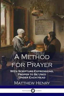 Un Método para la Oración: Con expresiones de las Escrituras, apropiadas para ser usadas bajo cada encabezamiento - A Method for Prayer: With Scripture-Expressions, Proper to Be Used Under Each Head