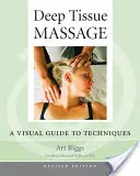 Masaje de tejido profundo, edición revisada: Guía visual de técnicas - Deep Tissue Massage, Revised Edition: A Visual Guide to Techniques