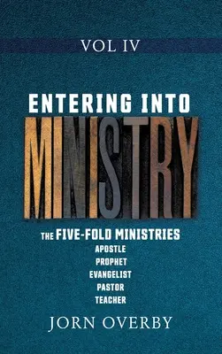 Entrando en Ministerio Tomo IV: Los Ministerios Quintuplicados Apóstol Profeta Evangelista Pastor Maestro - Entering Into Ministry Vol IV: The Five-Fold Ministries Apostle Prophet Evangelist Pastor Teacher