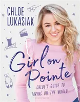 Girl on Pointe - La guía de Chloe para conquistar el mundo - Girl on Pointe - Chloe's Guide to Taking on the World