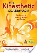 El aula cinestésica: Enseñar y aprender a través del movimiento - The Kinesthetic Classroom: Teaching and Learning Through Movement