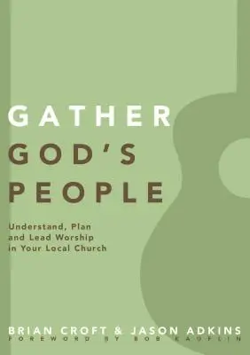 Reúna al pueblo de Dios: Comprender, planificar y dirigir el culto en su iglesia local - Gather God's People: Understand, Plan, and Lead Worship in Your Local Church