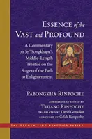 La esencia de lo vasto y profundo: Comentario al Tratado de longitud media de Je Tsongkhapa sobre las etapas del camino hacia la iluminación - The Essence of the Vast and Profound: A Commentary on Je Tsongkhapa's Middle-Length Treatise on the Stages of the Path to Enlightenment