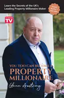 Usted también puede convertirse en millonario inmobiliario: Aprenda los secretos del principal creador de millonarios inmobiliarios del Reino Unido - You Too Can Become a Property Millionaire: Learn the secrets of the UK's leading property millionaire maker