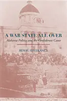 A War State All Over: La política de Alabama y la causa confederada - A War State All Over: Alabama Politics and the Confederate Cause