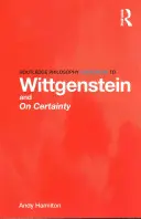 Routledge Philosophy GuideBook to Wittgenstein and On Certainty (Guía Routledge de Filosofía de Wittgenstein y Sobre la certeza) - Routledge Philosophy GuideBook to Wittgenstein and On Certainty