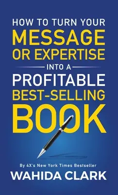 Cómo convertir tu mensaje o experiencia en un libro superventas rentable - How To Turn Your Message or Expertise Into A Profitable Best-Selling Book