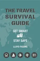 Guía de supervivencia para viajes - Sea listo, manténgase seguro - Travel Survival Guide - Get Smart, Stay Safe