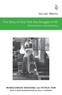 La historia de uno cuenta la lucha de todos: Los trabajadores del metal bajo el apartheid - The Story of One Tells the Struggle of All: Metalworkers Under Apartheid