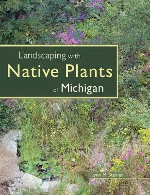 Paisajismo con plantas autóctonas de Michigan - Landscaping with Native Plants of Michigan