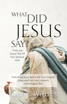 ¿Qué Dijo Jesús? La verdad y la gracia que llenan nuestro vacío espiritual - What Did Jesus Say?: Truth and Grace That Fill Our Spiritual Void