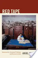 Red Tape: Burocracia, violencia estructural y pobreza en la India - Red Tape: Bureaucracy, Structural Violence, and Poverty in India