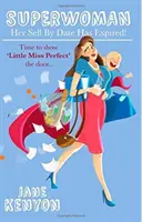 Superwoman: ¡Su fecha de caducidad ha expirado!: Es hora de enseñar la puerta a la Pequeña Miss Perfecta - Superwoman: Her Sell By Date Has Expired!: Time to show Little Miss Perfect the door