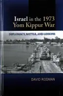 Israel en la Guerra del Yom Kippur de 1973: Diplomacia, Batalla y Lecciones - Israel in the 1973 Yom Kippur War: Diplomacy, Battle and Lessons