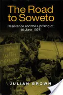 El camino a Soweto: La resistencia y el levantamiento del 16 de junio de 1976 - The Road to Soweto: Resistance and the Uprising of 16 June 1976