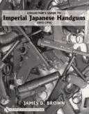 Guía del coleccionista de pistolas japonesas de la época 1893-1945 - Collector's Guide to Impeial Japanese Handguns 1893-1945