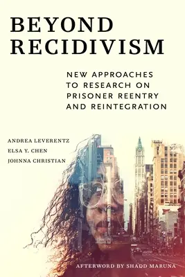 Más allá de la reincidencia: Nuevos enfoques de la investigación sobre el reingreso y la reintegración de los reclusos - Beyond Recidivism: New Approaches to Research on Prisoner Reentryand Reintegration