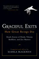 Salidas llenas de gracia: Cómo mueren los grandes seres: historias de muerte de maestros hindúes, budistas tibetanos y zen - Graceful Exits: How Great Beings Die: Death Stories of Hindu, Tibetan Buddhist, and Zen Masters