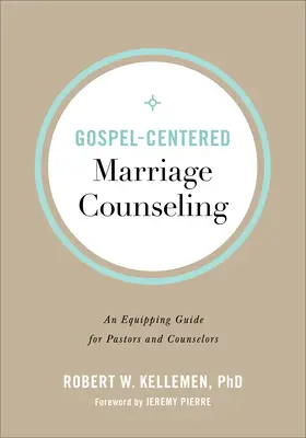 Consejería matrimonial centrada en el Evangelio: Una guía de equipamiento para pastores y consejeros - Gospel-Centered Marriage Counseling: An Equipping Guide for Pastors and Counselors