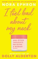 I Feel Bad About My Neck - con una nueva introducción de Dolly Alderton - I Feel Bad About My Neck - with a new introduction from Dolly Alderton